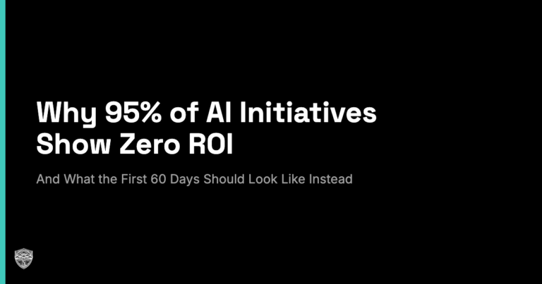 Why 95% of AI Initiatives Show Zero ROI — And What the First 60 Days Should Look Like Instead